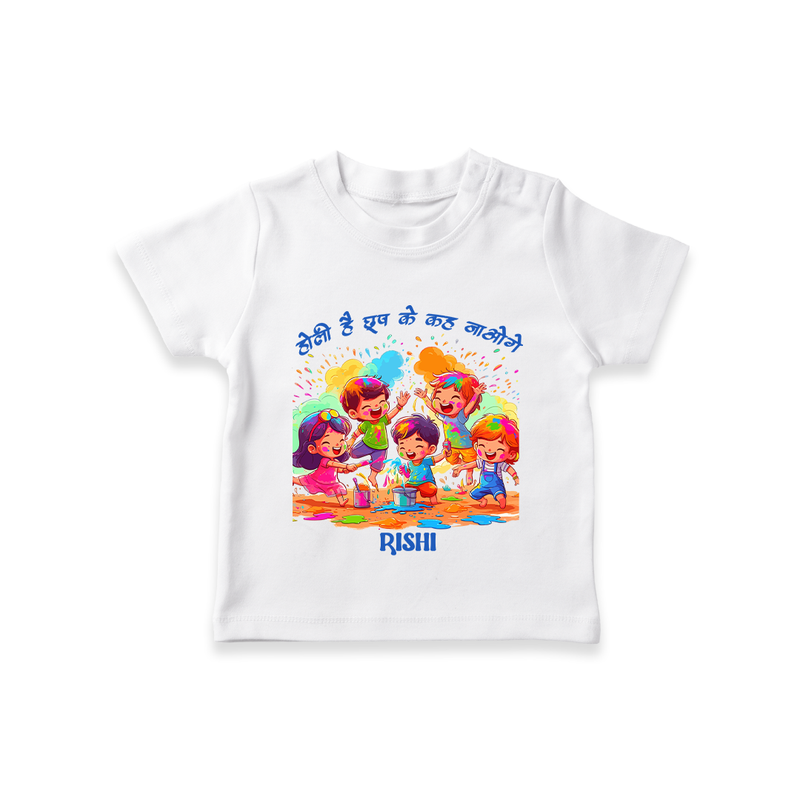 Happy Holi - Holi Hai, Chhup Ke Kaha Jaoge With Our Customized T-Shirt For Kids With Name - WHITE - 0-5 Months Old (Chest 17")