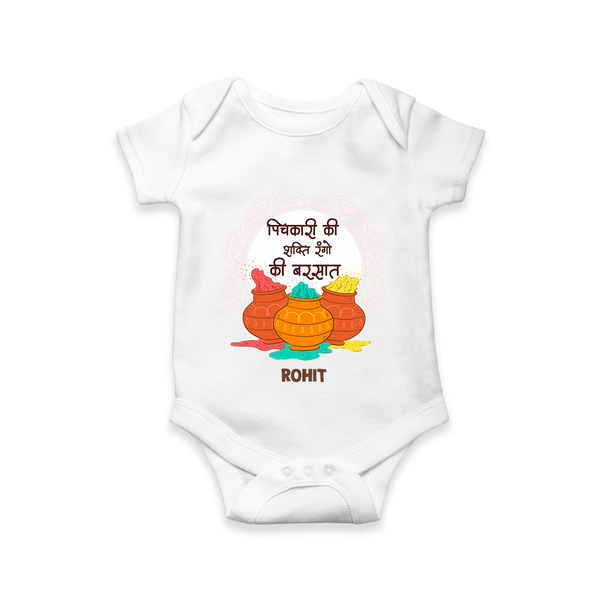 Happy Holi - Pichkari Ki Shakti, Rangon Ki Barsaat With Our Customized Romper For Babies With Name - WHITE - 0 - 3 Months Old (Chest 16")