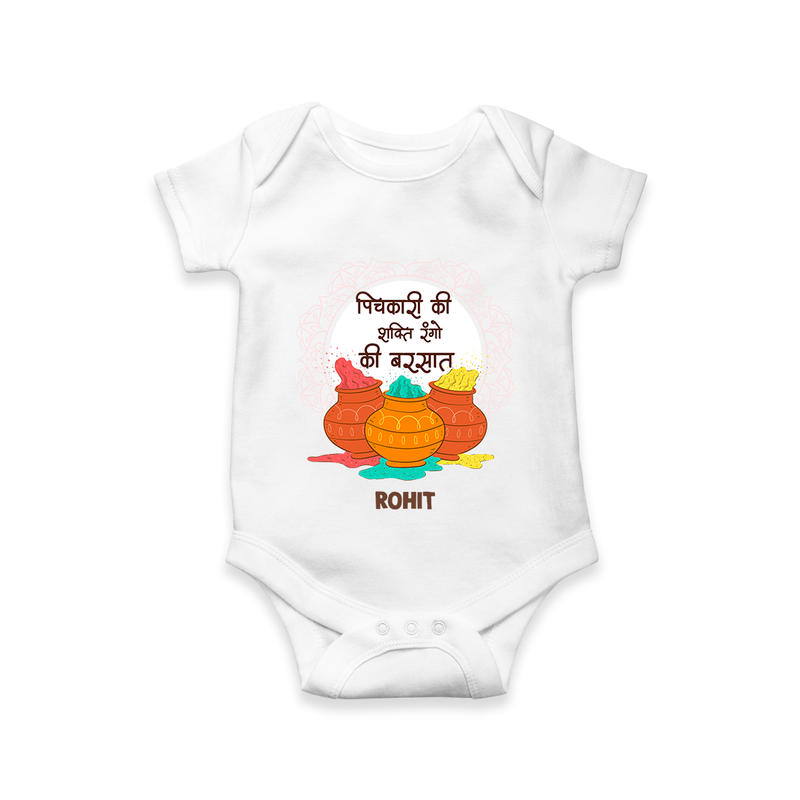 Happy Holi - Pichkari Ki Shakti, Rangon Ki Barsaat With Our Customized Romper For Babies With Name - WHITE - 0 - 3 Months Old (Chest 16")