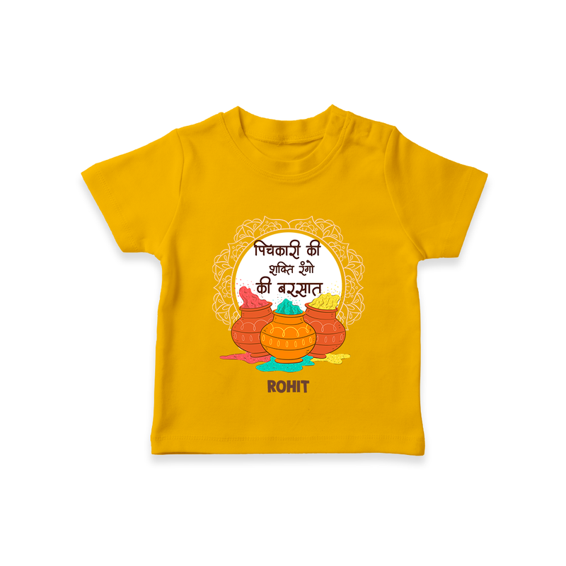 Happy Holi - Pichkari Ki Shakti, Rangon Ki Barsaat With Our Customized T-Shirt For Kids With Name - CHROME YELLOW - 0-5 Months Old (Chest 17")