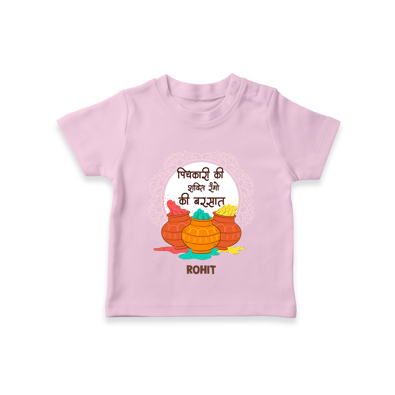 Happy Holi - Pichkari Ki Shakti, Rangon Ki Barsaat With Our Customized T-Shirt For Kids With Name - PINK - 0-5 Months Old (Chest 17")