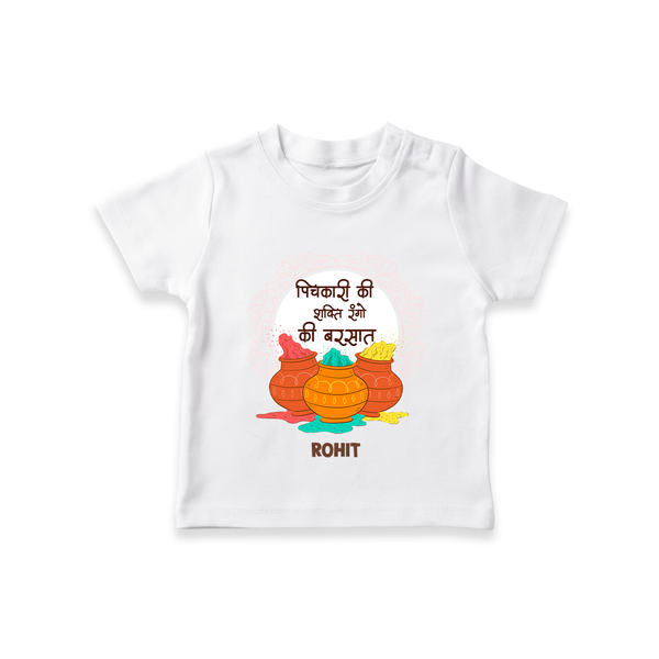 Happy Holi - Pichkari Ki Shakti, Rangon Ki Barsaat With Our Customized T-Shirt For Kids With Name - WHITE - 0-5 Months Old (Chest 17")