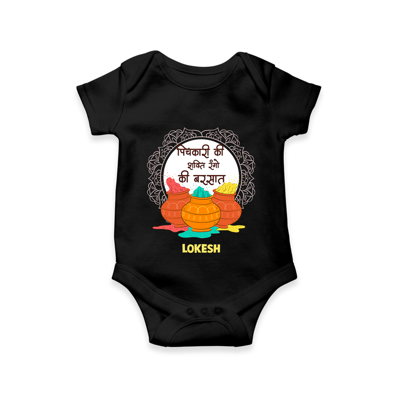 Happy Holi - Pichkari Ki Shakti, Rangon Ki Barsaat With Our Customized Romper For Babies With Name - BLACK - 0 - 3 Months Old (Chest 16")