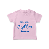 We Are #Yellow - Feel The Cricket Fever With Our Customized IPL-Themed T-Shirt For Kids With Baby Name - PINK - 0-5 Months Old (Chest 17")