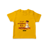 Make This Karthigai Deepam Special With Our "Yen Mudhal Karthigai Deepam" themed Customized T-Shirt With Name For Kids - CHROME YELLOW - 0-5 Months Old (Chest 17")