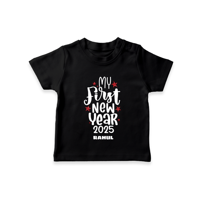 "My First New Year 2025 - Unforgettable With Our Customized T-Shirt for Kids With Name" - BLACK - 0-5 Months Old (Chest 17")