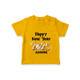 "Happy New Year 2025 - Blissful Moments With Our Customized T-Shirt for Kids With Name" - CHROME YELLOW - 0-5 Months Old (Chest 17")