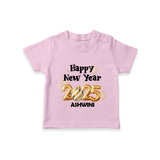 "Happy New Year 2025 - Blissful Moments With Our Customized T-Shirt for Kids With Name" - PINK - 0-5 Months Old (Chest 17")