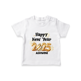 "Happy New Year 2025 - Blissful Moments With Our Customized T-Shirt for Kids With Name" - WHITE - 0-5 Months Old (Chest 17")