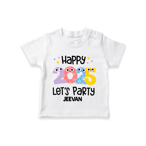 "Happy 2025 Let's Party" - New Year Themed Customized T-Shirt For Kids With Name - WHITE - 0-5 Months Old (Chest 17")