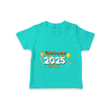 "Welcome 2025" - New Year Themed Customized T-Shirt For Kids With Name - TEAL - 0-5 Months Old (Chest 17")