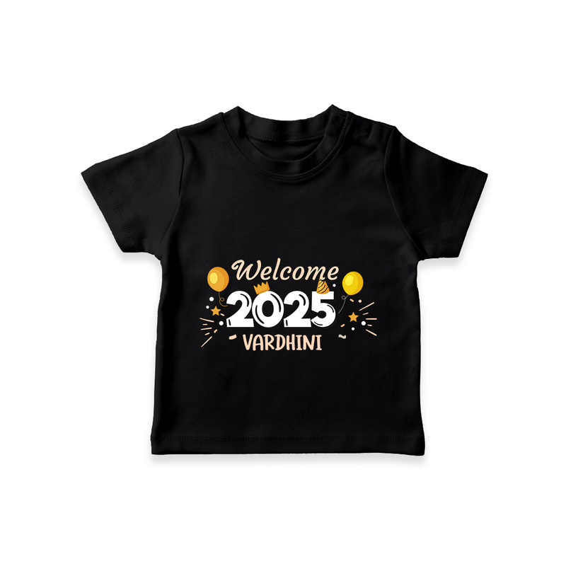 "Welcome 2025" - New Year Themed Customized T-Shirt For Kids With Name - BLACK - 0-5 Months Old (Chest 17")