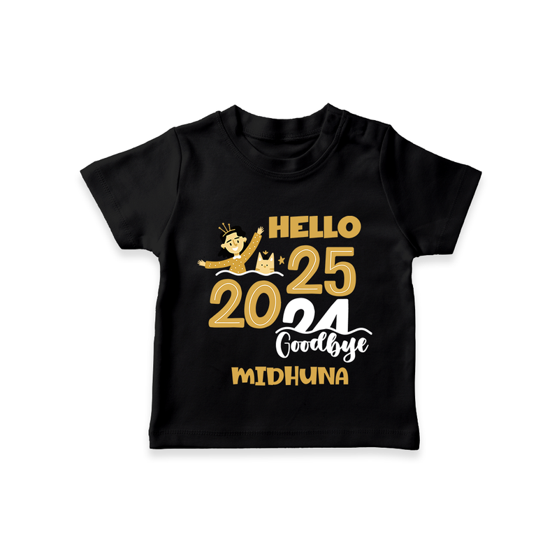 "Hello 2025 , Goodbye 2024" - New Year Themed Customized T-Shirt For Kids With Name - BLACK - 0-5 Months Old (Chest 17")