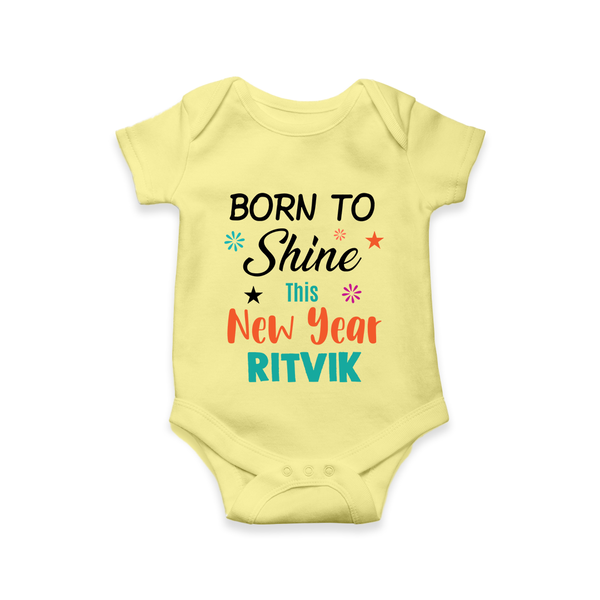Born to Shine This New Year| Customized Romper for Kids - PASTEL YELLOW - New Born (Chest 14")