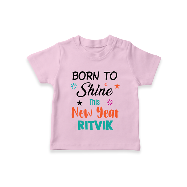Born to Shine This New Year| Customized T-Shirt for Kids - BABY PINK - 0-5 Months Old (Chest 17")