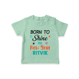 Born to Shine This New Year| Customized T-Shirt for Kids - MINT GREEN - 0-5 Months Old (Chest 17")