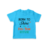 Born to Shine This New Year| Customized T-Shirt for Kids - SKY BLUE - 0-5 Months Old (Chest 17")