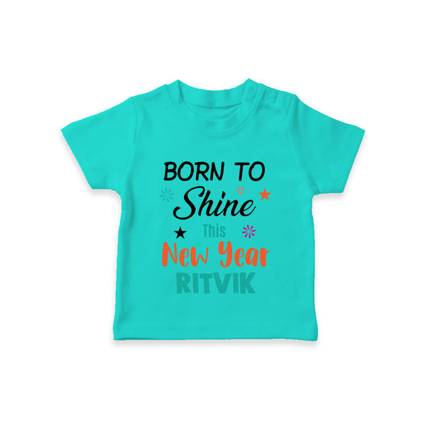 Born to Shine This New Year| Customized T-Shirt for Kids - TEAL - 0-5 Months Old (Chest 17")