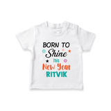 Born to Shine This New Year| Customized T-Shirt for Kids - WHITE - 0-5 Months Old (Chest 17")