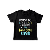 Born to Shine This New Year| Customized T-Shirt for Kids - BLACK - 0-5 Months Old (Chest 17")