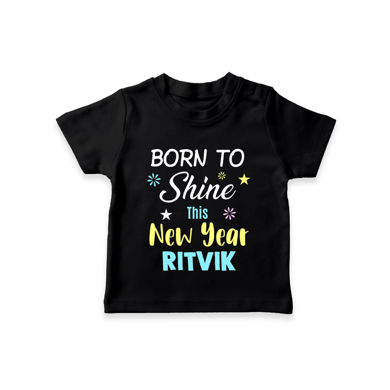 Born to Shine This New Year| Customized T-Shirt for Kids - BLACK - 0-5 Months Old (Chest 17")