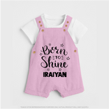 Born To Shine Personalized Dungaree - BABY PINK - 0 - 5 Months Old (Chest 18")