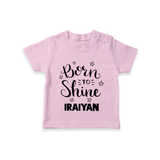 Born To Shine Personalized TShirt - BABY PINK - 0-5 Months Old (Chest 17")