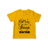 Born To Shine Personalized TShirt - CHROME YELLOW - 0-5 Months Old (Chest 17")