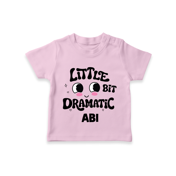 Little Bit Dramatic Personalized TShirt - BABY PINK - 0-5 Months Old (Chest 17")
