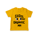 Little Bit Dramatic Personalized TShirt - CHROME YELLOW - 0-5 Months Old (Chest 17")