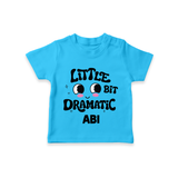 Little Bit Dramatic Personalized TShirt - SKY BLUE - 0-5 Months Old (Chest 17")