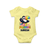 Be Positive Personalized Romper - PASTEL YELLOW - New Born (Chest 14")
