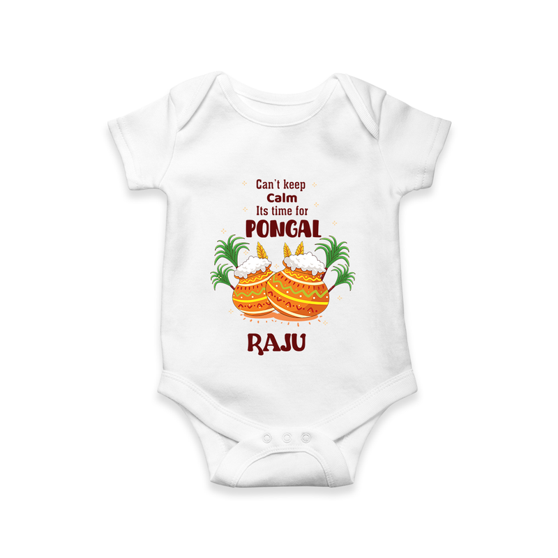 CanÕt Keep Calm, ItÕs Pongal Time - Customized Romper for Babies with Name - WHITE - 0 - 3 Months Old (Chest 16")