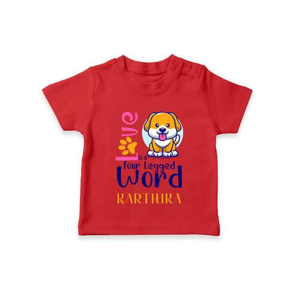 Love Is A Four Legged Word T-shirt | Custom Baby T-shirt for Pet Lovers - RED - 0-5 Months Old (Chest 17")