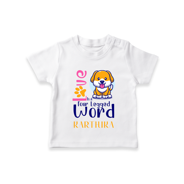 Love Is A Four Legged Word T-shirt | Custom Baby T-shirt for Pet Lovers - WHITE - 0-5 Months Old (Chest 17")
