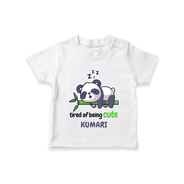 Tired of Being Cute T-shirt | Custom Baby T-shirt for Adorable Little Ones - WHITE - 0-5 Months Old (Chest 17")