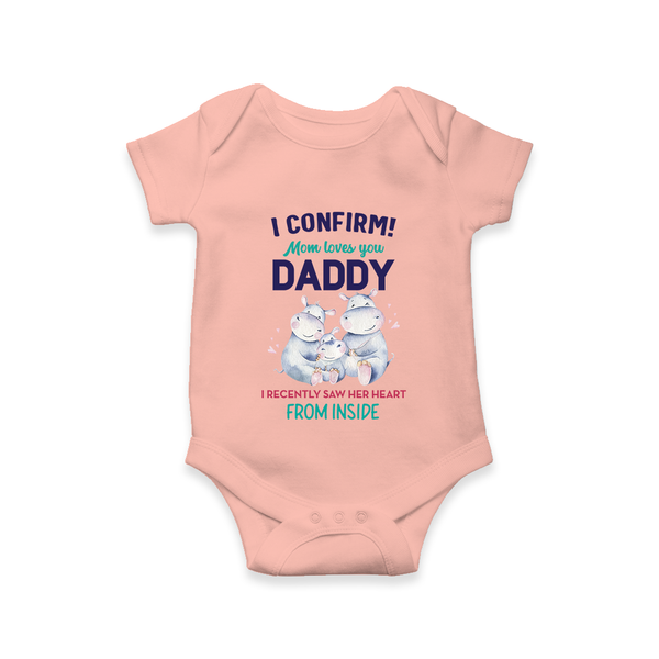 I Confirm Mom Loves You Daddy Romper | Personalized Baby Romper for Daddy's Little One - PEACH - New Born (Chest 14")