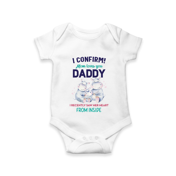 I Confirm Mom Loves You Daddy Romper | Personalized Baby Romper for Daddy's Little One - WHITE - New Born (Chest 14")