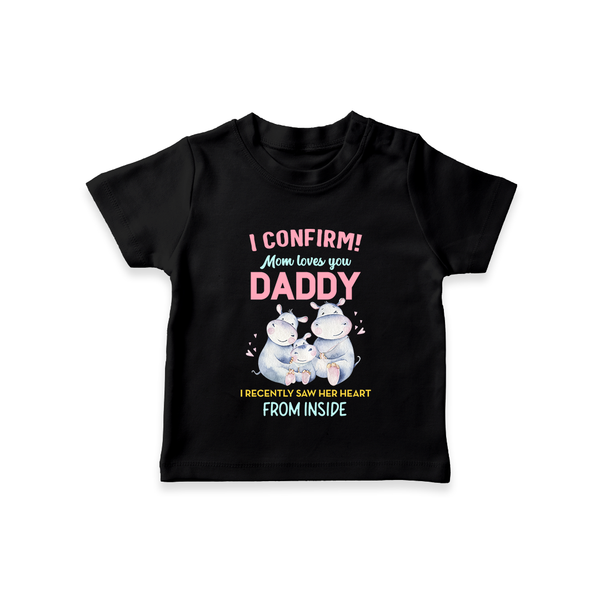 I Confirm Mom Loves You Daddy TShirt | Personalized Baby TShirt for Daddy's Little One - BLACK - 0-5 Months Old (Chest 17")