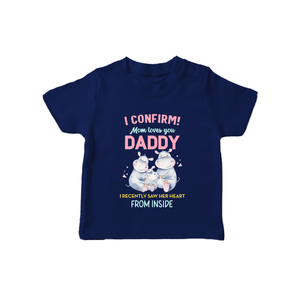 I Confirm Mom Loves You Daddy TShirt | Personalized Baby TShirt for Daddy's Little One - NAVY BLUE - 0-5 Months Old (Chest 17")