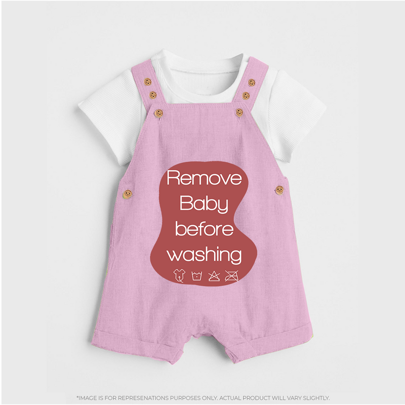Remove Baby Before Washing Dungaree | Funny Personalized Baby Dungaree - BABY PINK - 0 - 5 Months Old (Chest 18")
