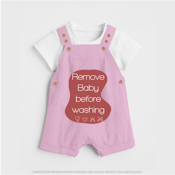 Remove Baby Before Washing Dungaree | Funny Personalized Baby Dungaree - BABY PINK - 0 - 5 Months Old (Chest 18")
