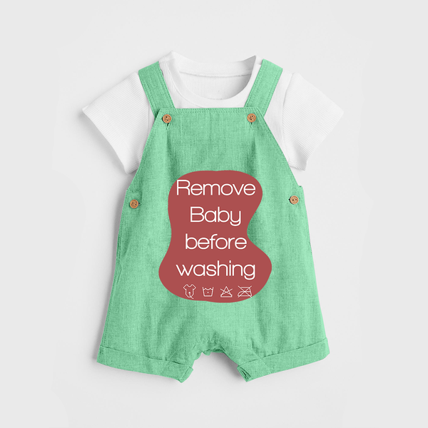 Remove Baby Before Washing Dungaree | Funny Personalized Baby Dungaree - GREEN - 0 - 5 Months Old (Chest 18")