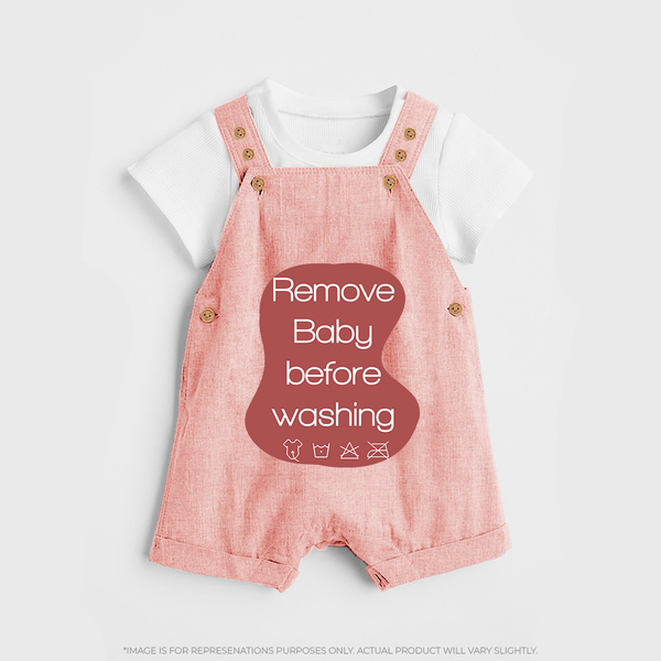 Remove Baby Before Washing Dungaree | Funny Personalized Baby Dungaree - PEACH - 0 - 5 Months Old (Chest 18")