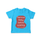 Remove Baby Before Washing TShirt | Funny Personalized Baby TShirt - SKY BLUE - 0-5 Months Old (Chest 17")