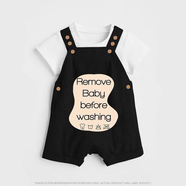 Remove Baby Before Washing Dungaree | Funny Personalized Baby Dungaree - BLACK - 0 - 5 Months Old (Chest 18")