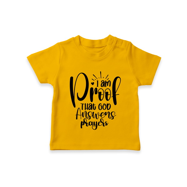 I Am Proof That God Answers Prayers TShirt | Custom Baby TShirt for Your Little Miracle - CHROME YELLOW - 0-5 Months Old (Chest 17")