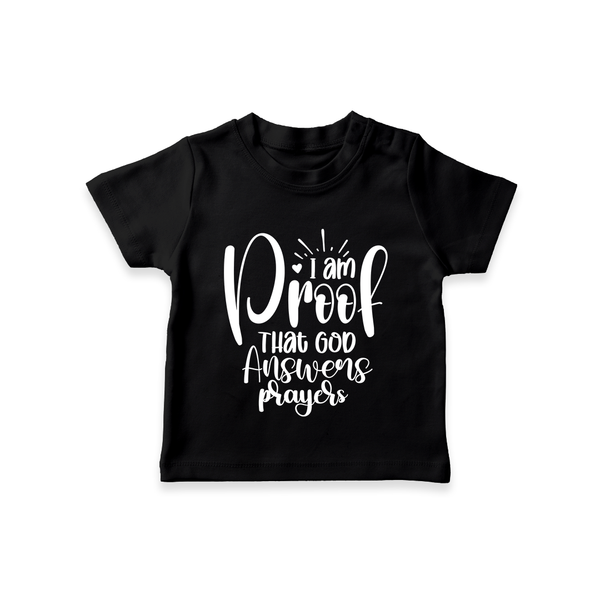 I Am Proof That God Answers Prayers TShirt | Custom Baby TShirt for Your Little Miracle - BLACK - 0-5 Months Old (Chest 17")