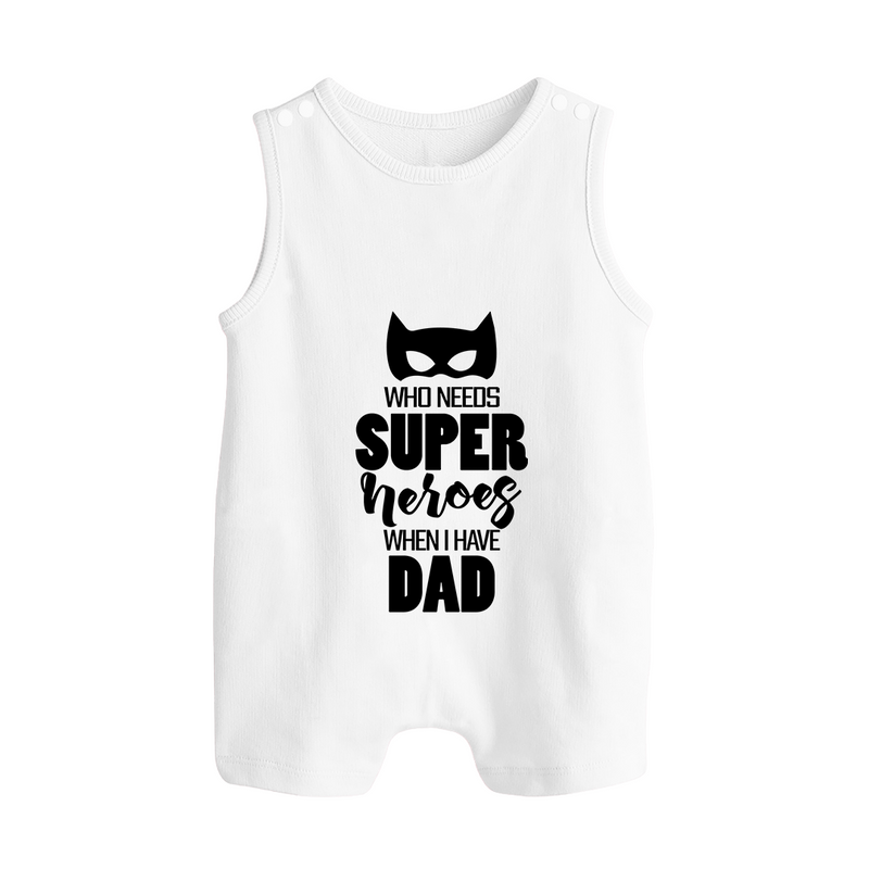 Who Needs Superheroes When I Have Dad Romper Suit | Personalized Baby Romper Suit for Daddy's Little Hero - WHITE - 0 - 5 Months Old (Chest 18")