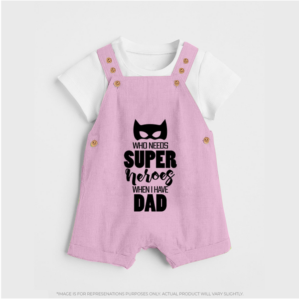 Who Needs Superheroes When I Have Dad Dungaree | Personalized Baby Dungaree for Daddy's Little Hero - BABY PINK - 0 - 5 Months Old (Chest 18")
